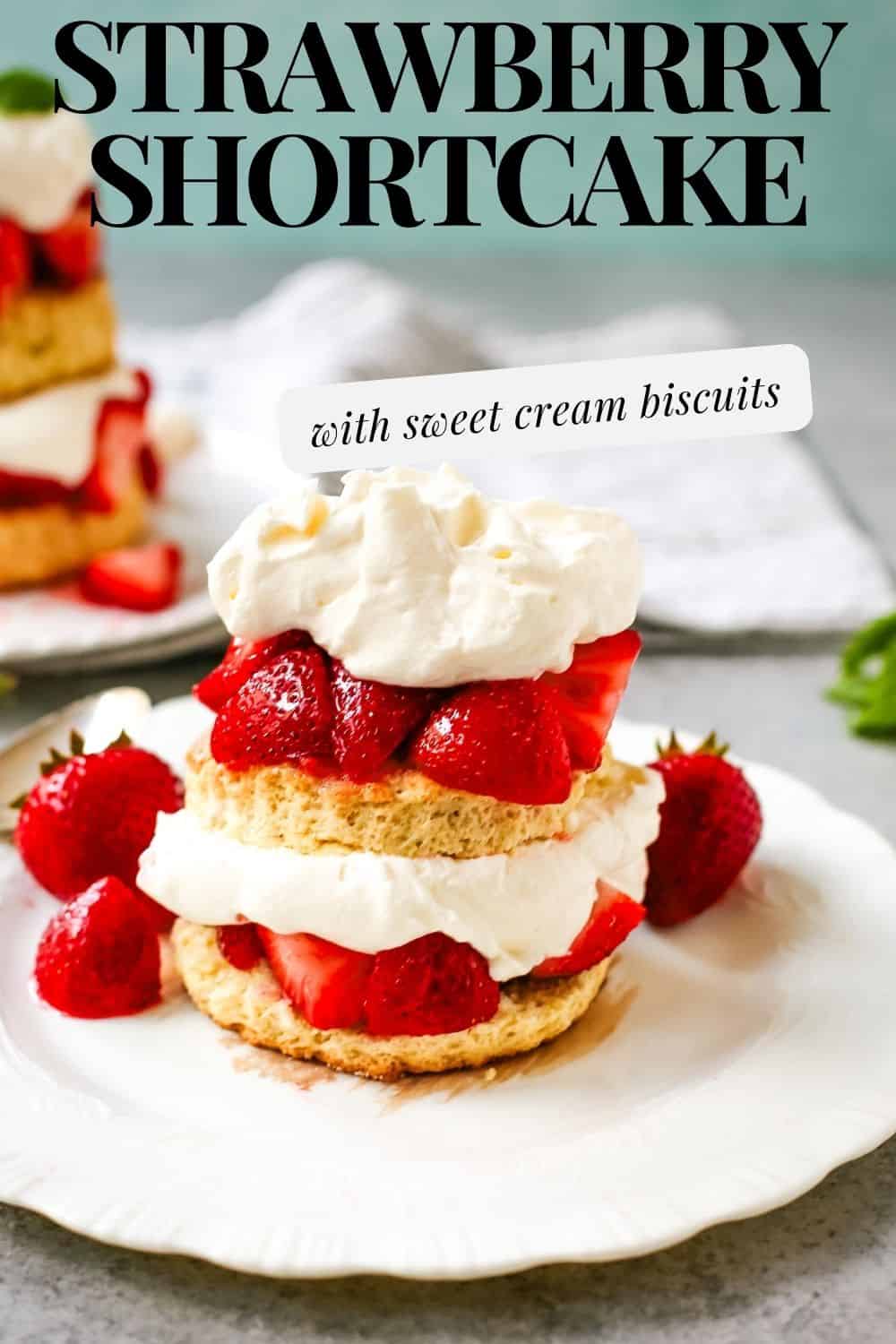 The Best Strawberry Shortcake with Homemade Sweet Biscuits, Sliced Strawberries, and Sweetened Whipped Cream. The sweet biscuits paired with sugared, syrupy strawberries, and fluffy whipped cream.