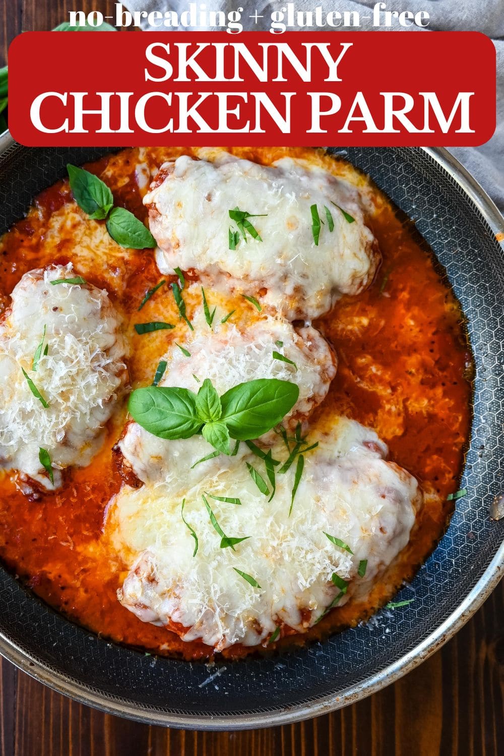 Skinny Chicken Parmesan is a healthier, lower fat version of chicken parmesan. Non-breaded chicken in a robust tomato sauce with creamy mozzarella cheese. A simple, easy, flavorful chicken dish!